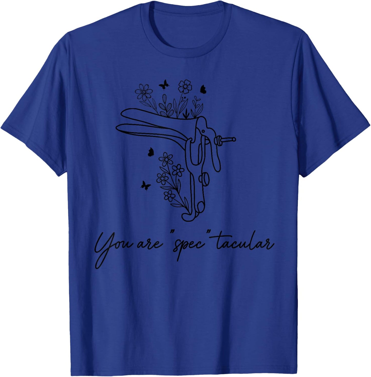 You Are Spectacular Floral Ob Gyn Obstetrician Nurse T-Shirt - T-Shirt | Royal