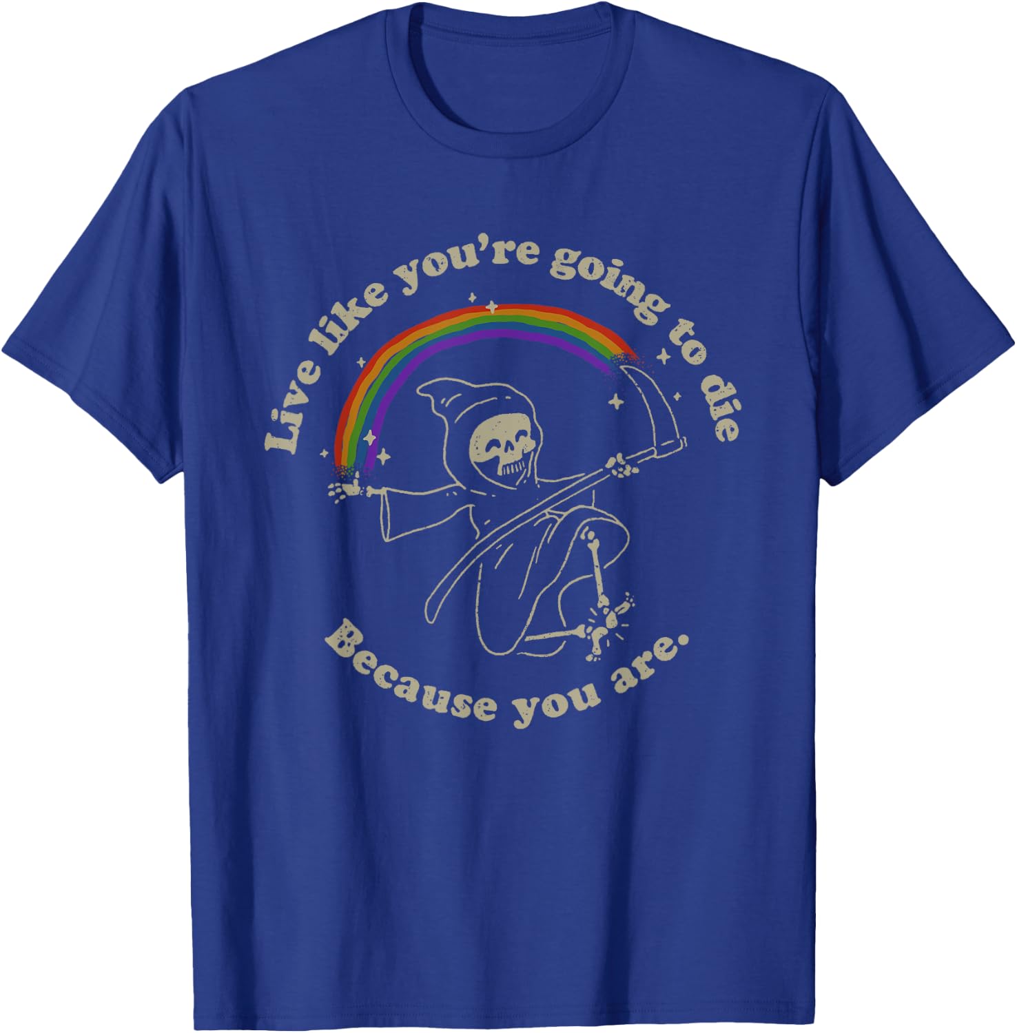 Life is Hard: Live Like You're Going to Die. Because You Are T-Shirt - T-Shirt | Royal