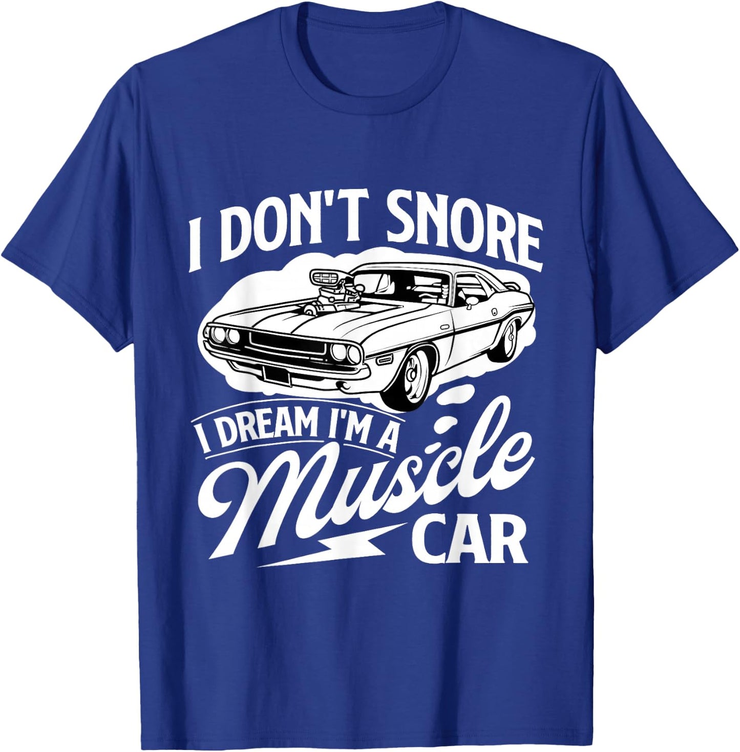 I Don't Snore I Dream I'm A Muscle Car - Car Guy Mechanic T-Shirt - T-Shirt | Royal