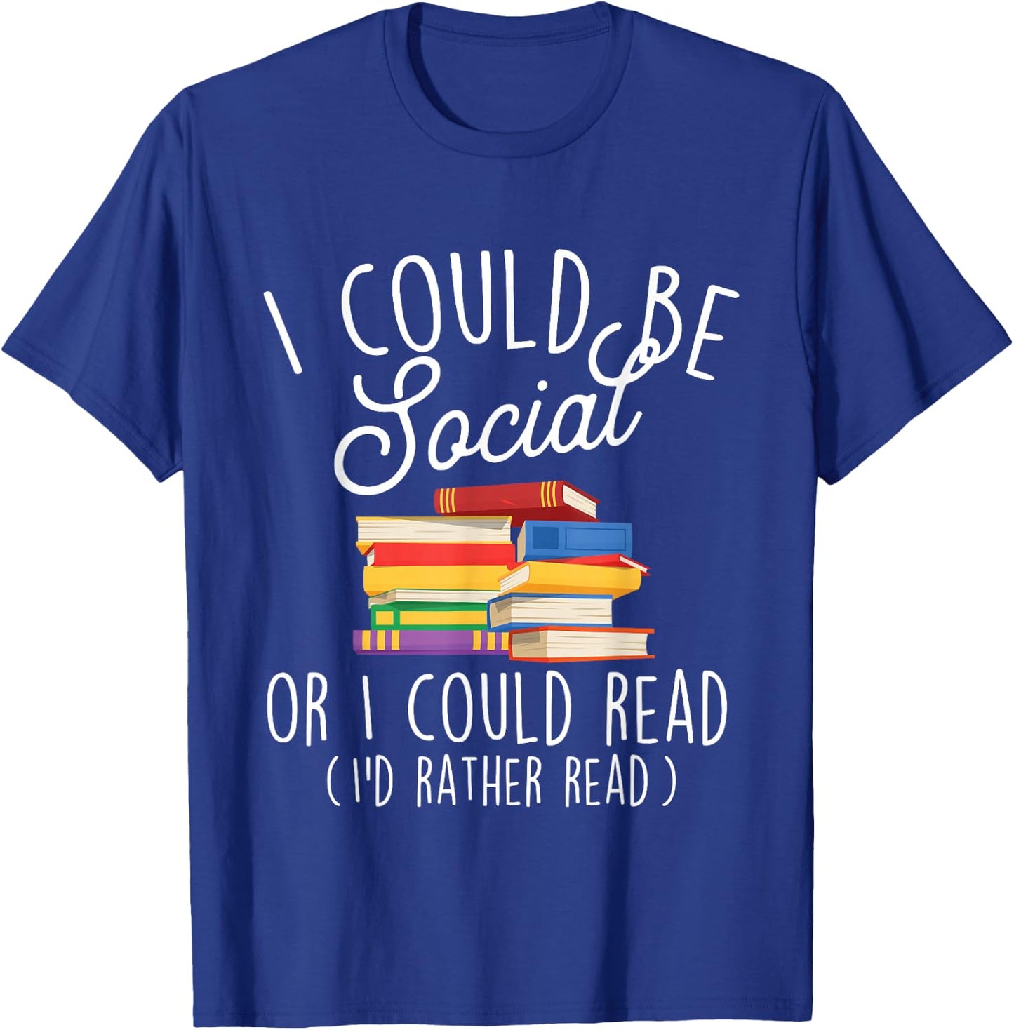 I Could Be Social Or I Could Read - Book Lover Librarian T-Shirt - T-Shirt | Royal