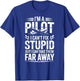 I'm A Pilot I Can't Fix Stupid Funny Pilot T-Shirt - T-Shirt | Royal