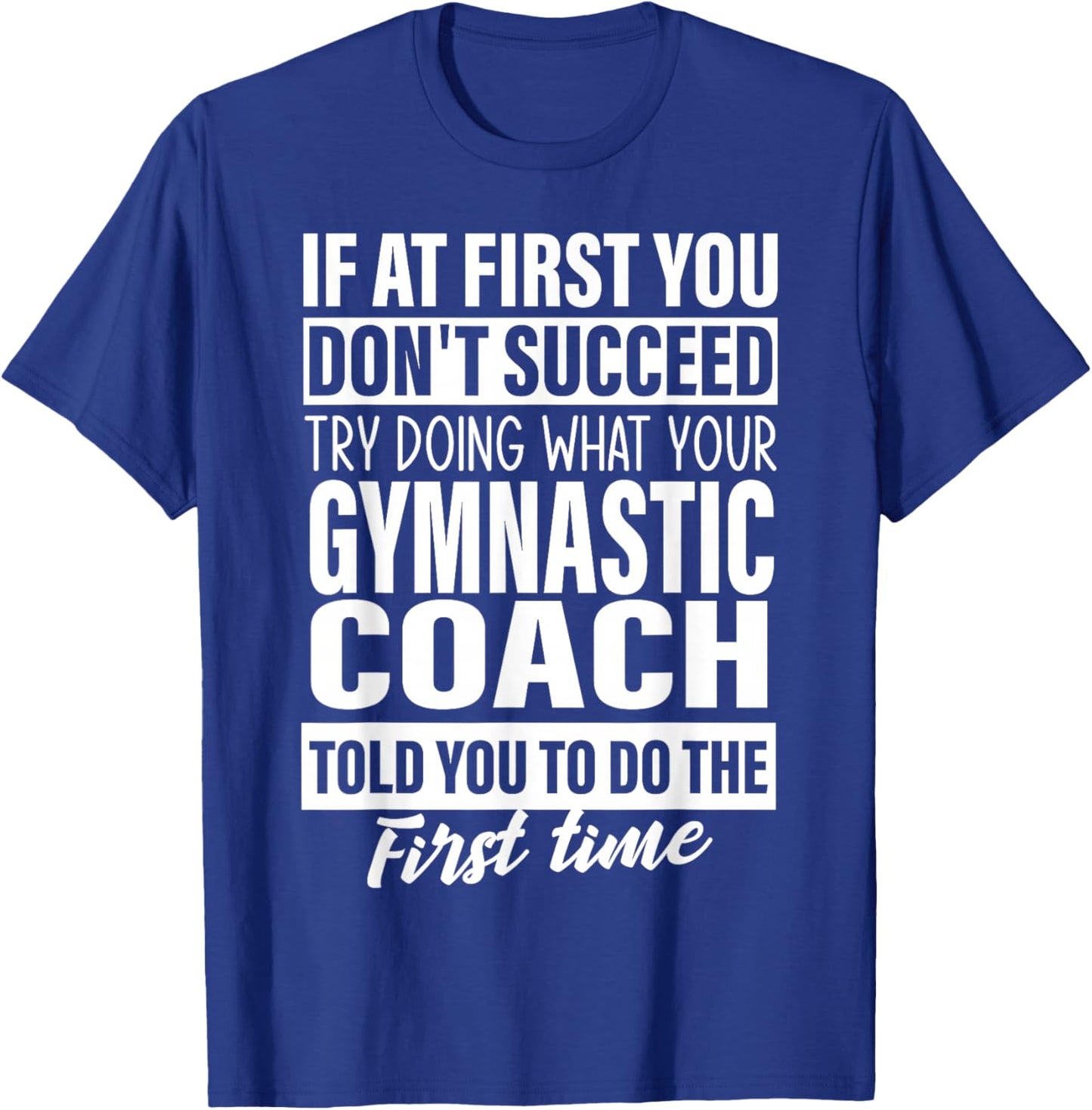 If at First You Don't Succeed Gymnastic Coach Gift Women Men T-Shirt - T-Shirt | Royal