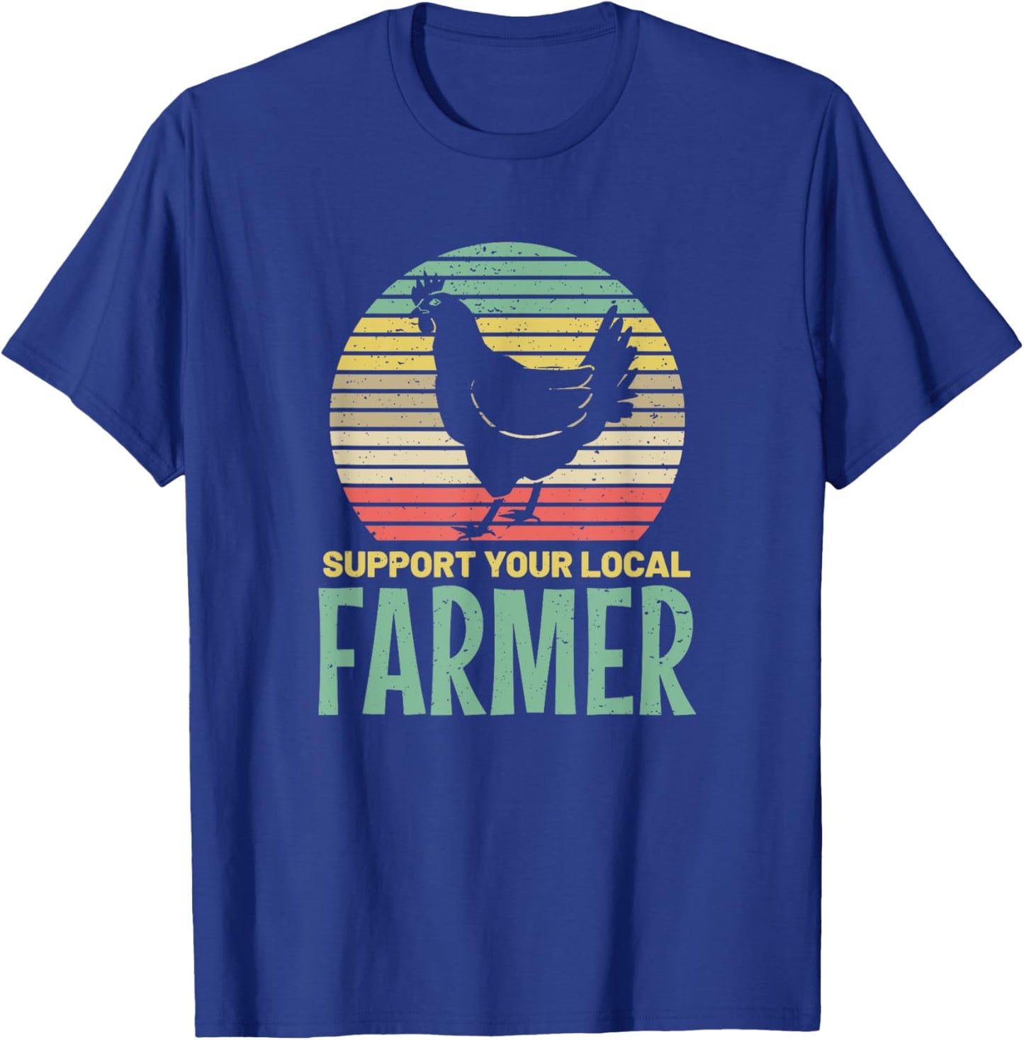 Support Your Local Farmer Chicken Farm Country Meat T-Shirt - T-Shirt | Royal