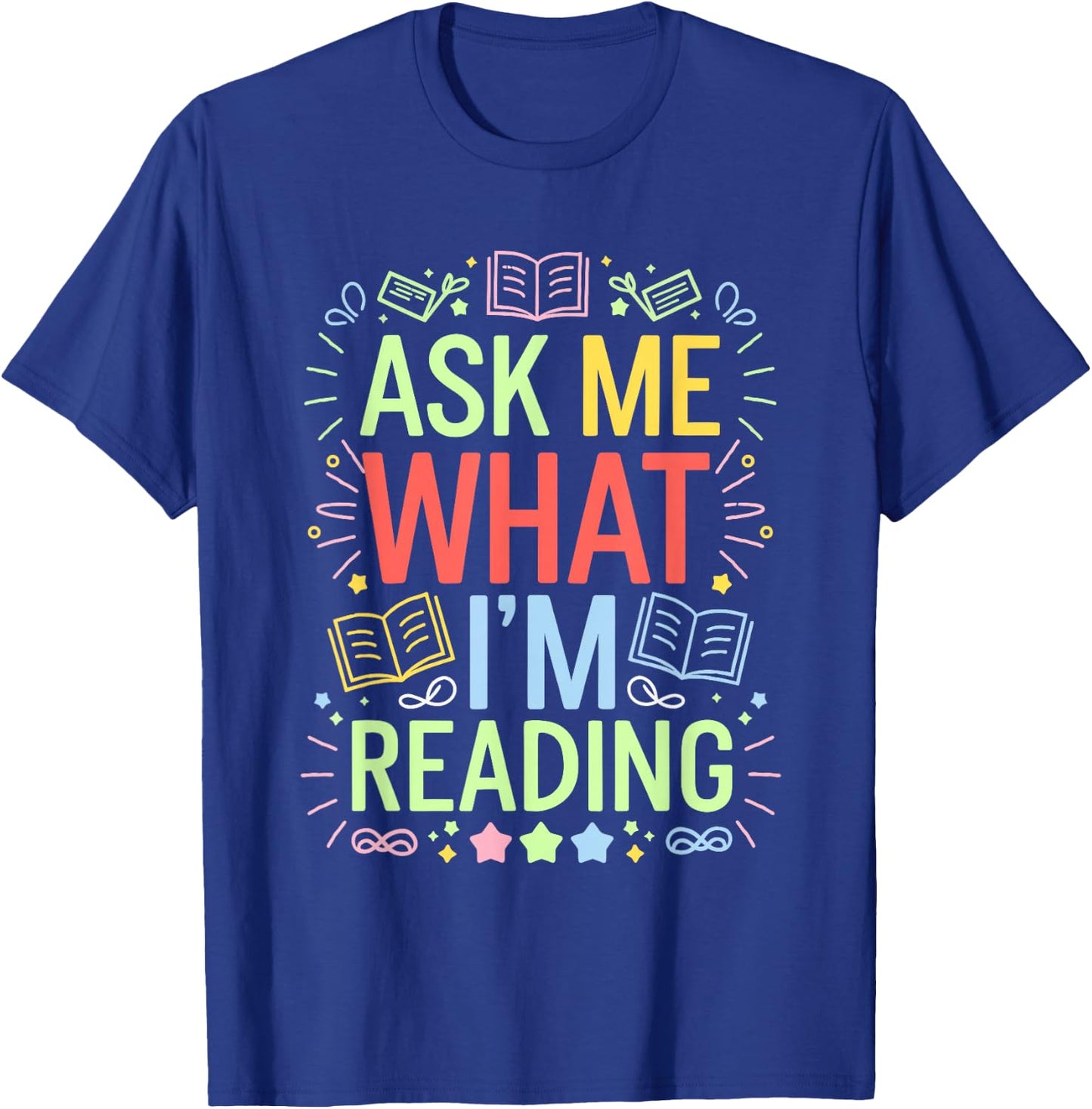 Ask me what I'm reading, Bookworm Librarian Reader T-Shirt - T-Shirt | Royal