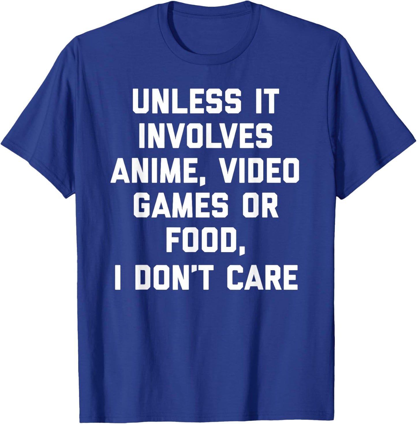 Unless It Has To Do With Anime Video Games or Food T-Shirt - T-Shirt | Royal
