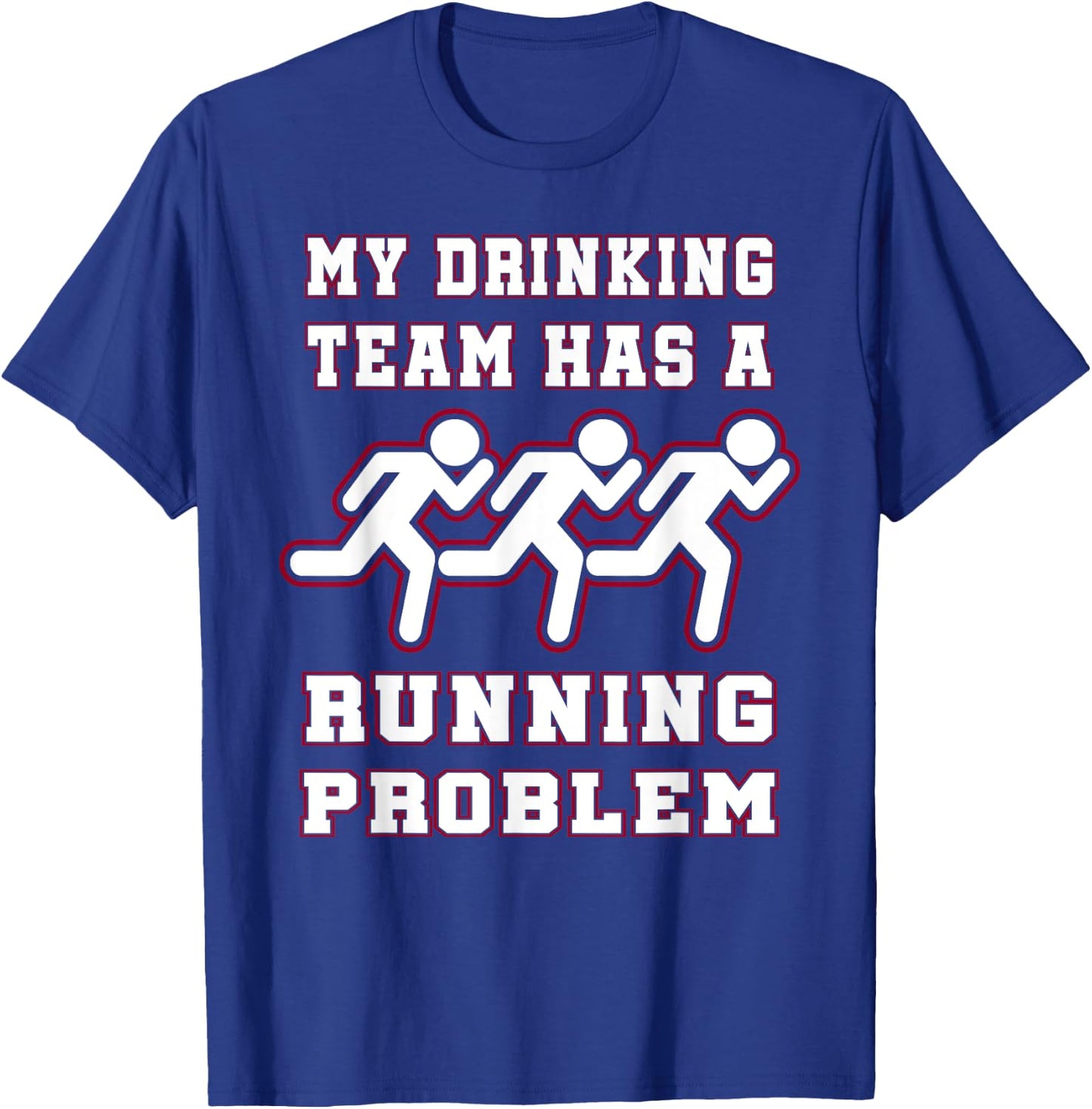 My Drinking Team Has a Running Problem Funny Runners T-Shirt - T-Shirt | Royal