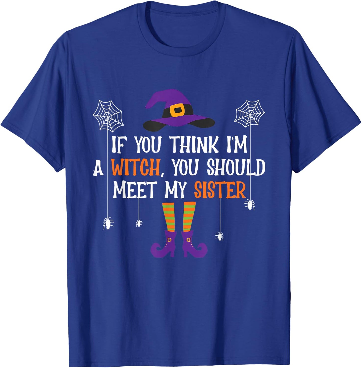 If You Think I'm a Witch You Should Meet My Sister Halloween T-Shirt - T-Shirt | Royal