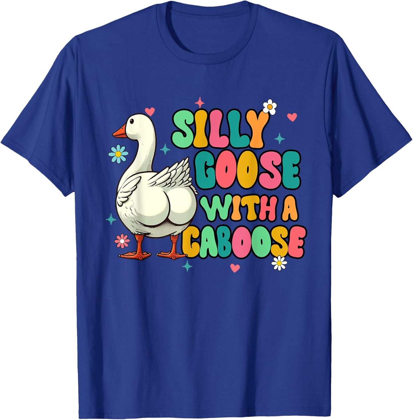 Silly Goose Vibes Funny Sarcasm Silly Goose With A Caboose T-Shirt - T-Shirt | Royal