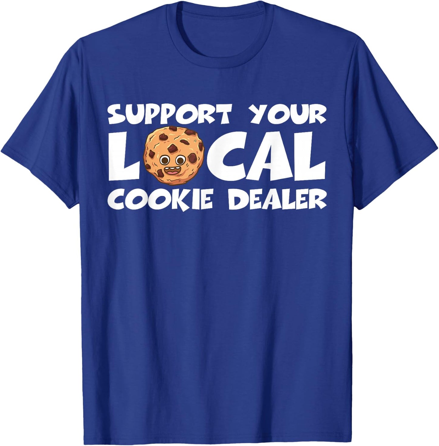 Support Your Local Cookie Dealer Funny Cookie Baker T-Shirt - T-Shirt | Royal
