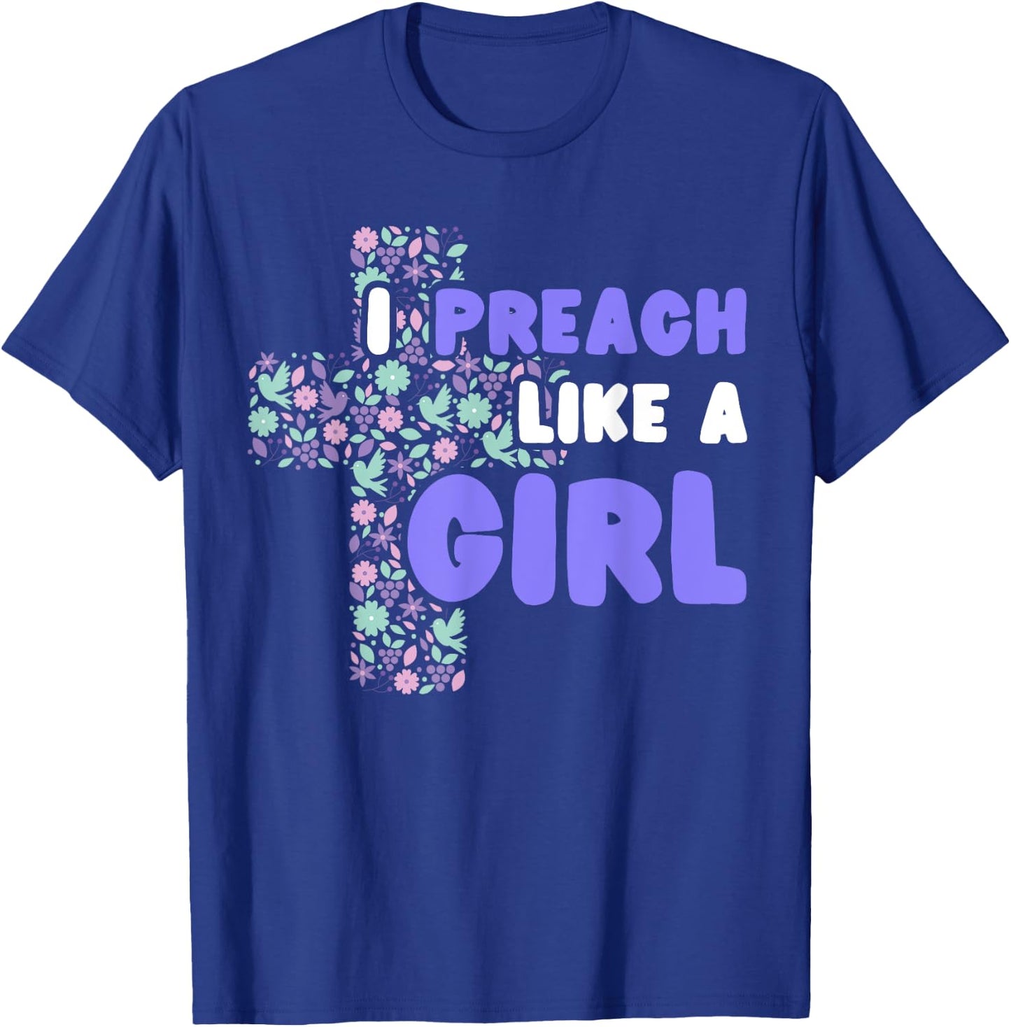 I Preach Like A Girl T-Shirt - T-Shirt | Royal