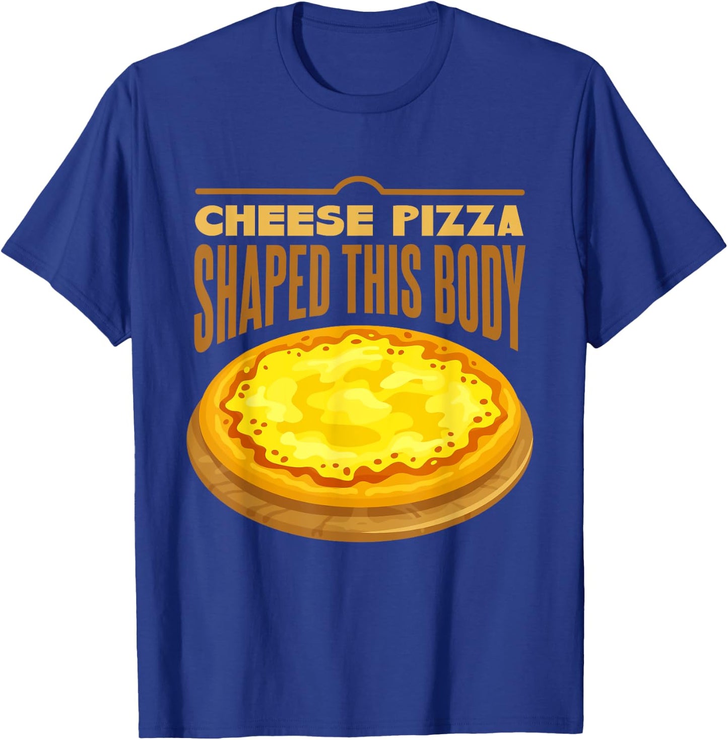 Cheese Pizza Shaped This Body T-Shirt - T-Shirt | Royal