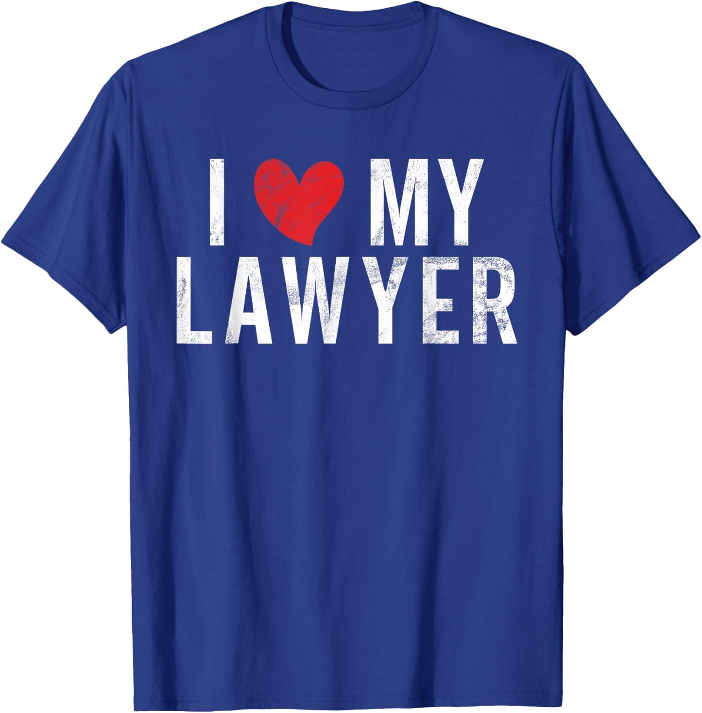 I Love My Lawyer T-Shirt - T-Shirt | Royal