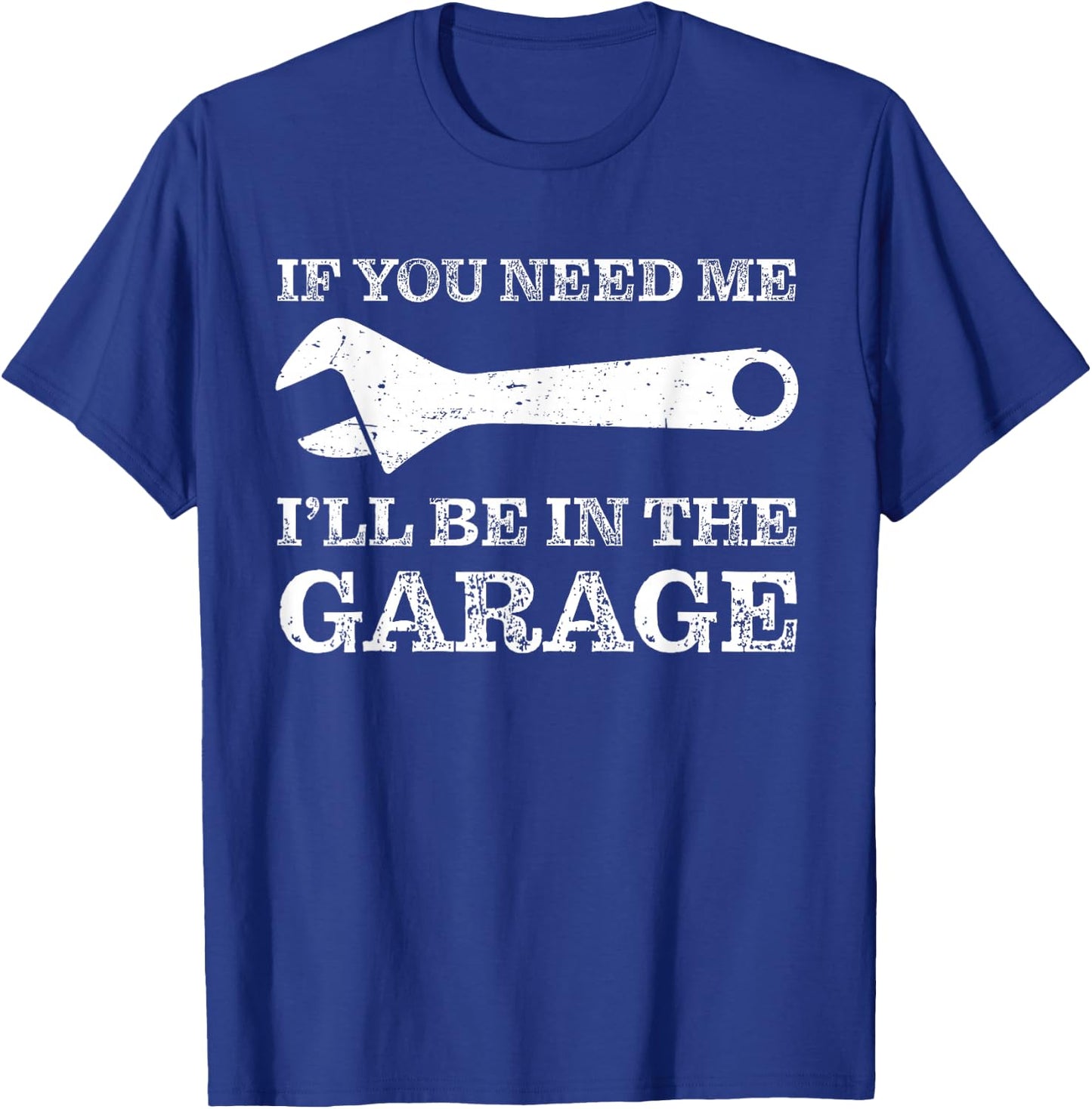 I'll Be In The Garage - Car Mechanic Motorcycle Handyman T-Shirt - T-Shirt | Royal