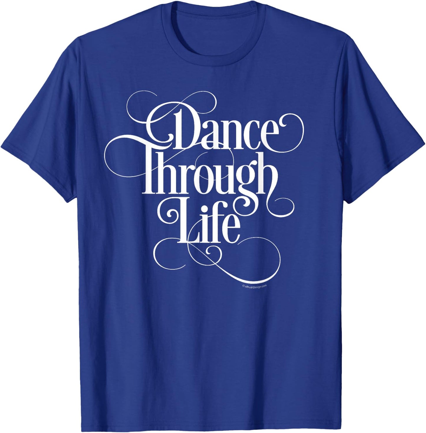 Dance Through Life - inspirational dance lover T-Shirt - T-Shirt | Royal