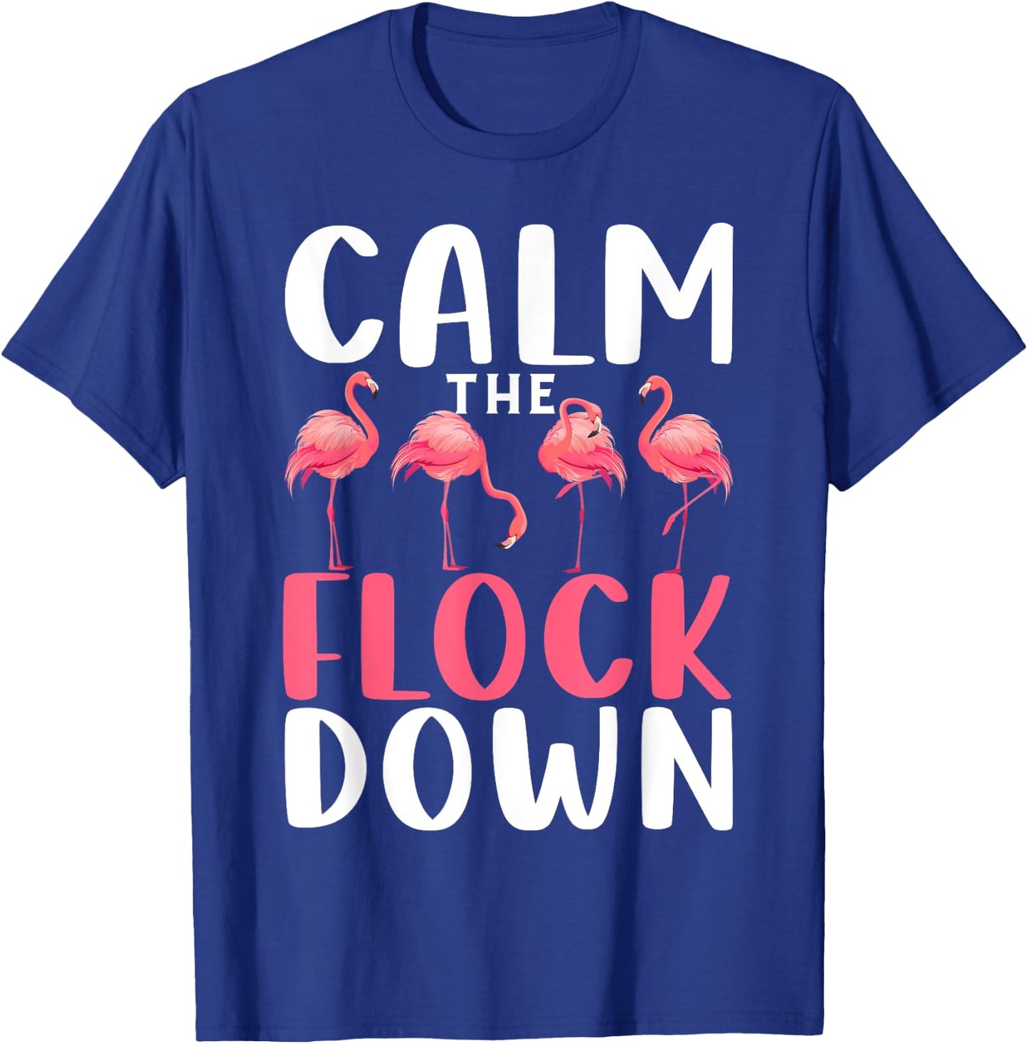 Calm The Flock Down Shirt Adult Flamingo Costume Flamingo T-Shirt - T-Shirt | Royal