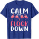 Calm The Flock Down Shirt Adult Flamingo Costume Flamingo T-Shirt - T-Shirt | Royal