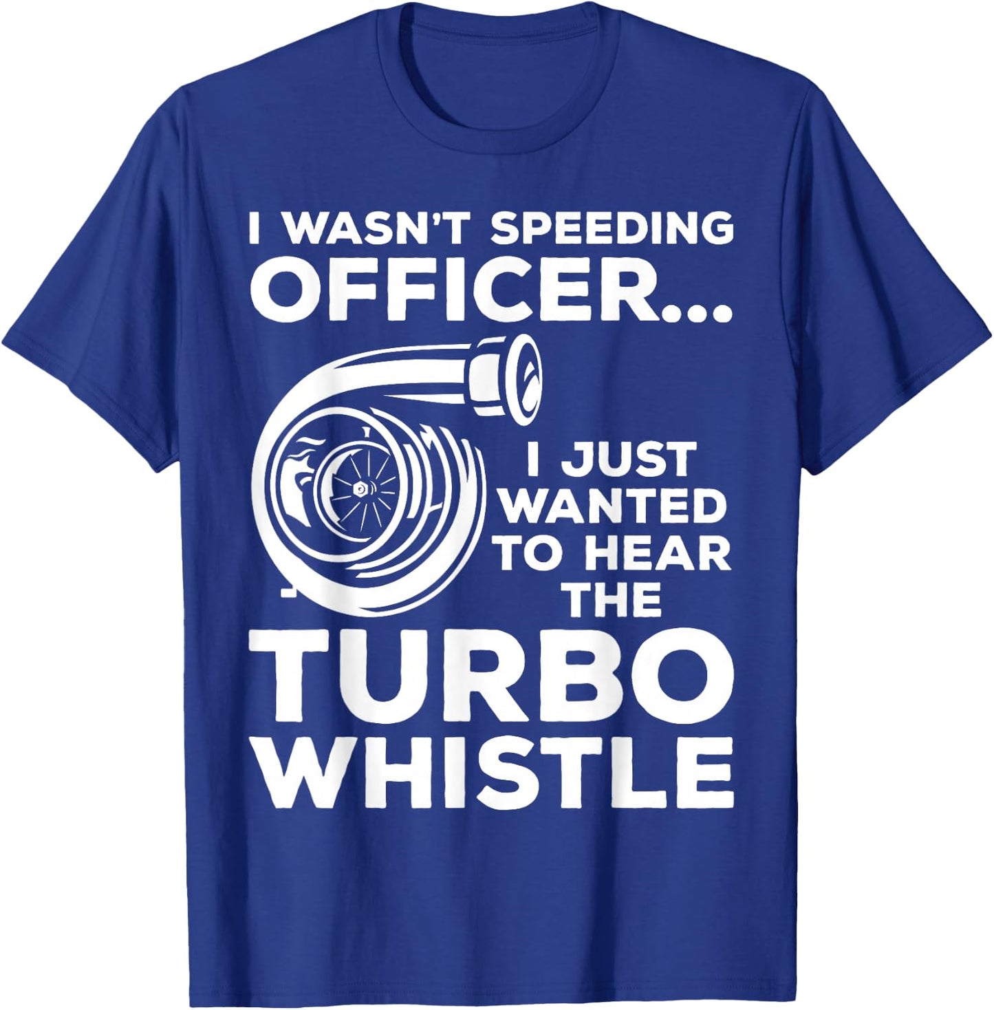 Wanted to Hear the Turbo Whistle Tuning Car Guy Turbocharger T-Shirt - T-Shirt | Royal