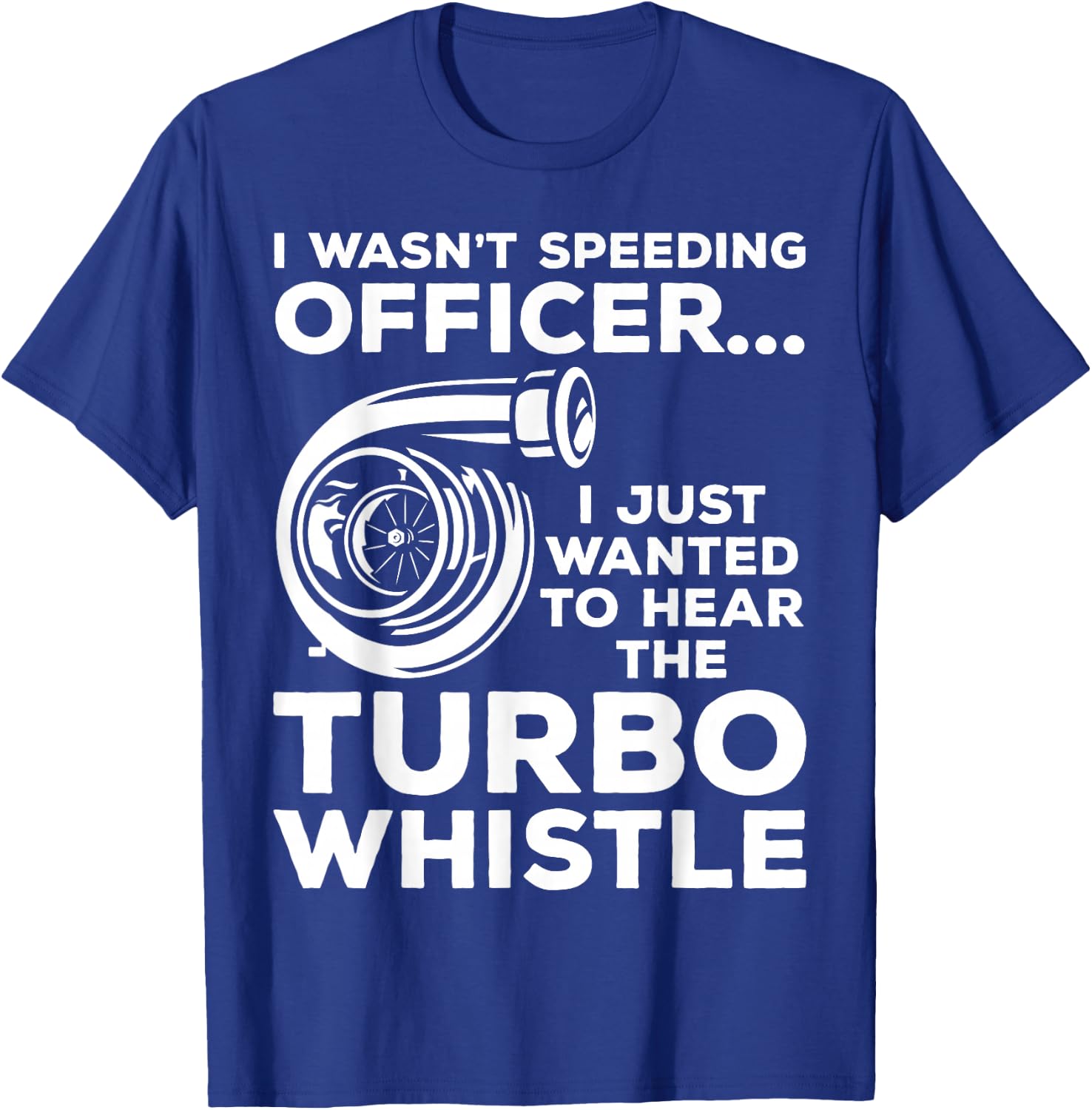 Wanted to Hear the Turbo Whistle Tuning Car Guy Turbocharger T-Shirt - T-Shirt | Royal