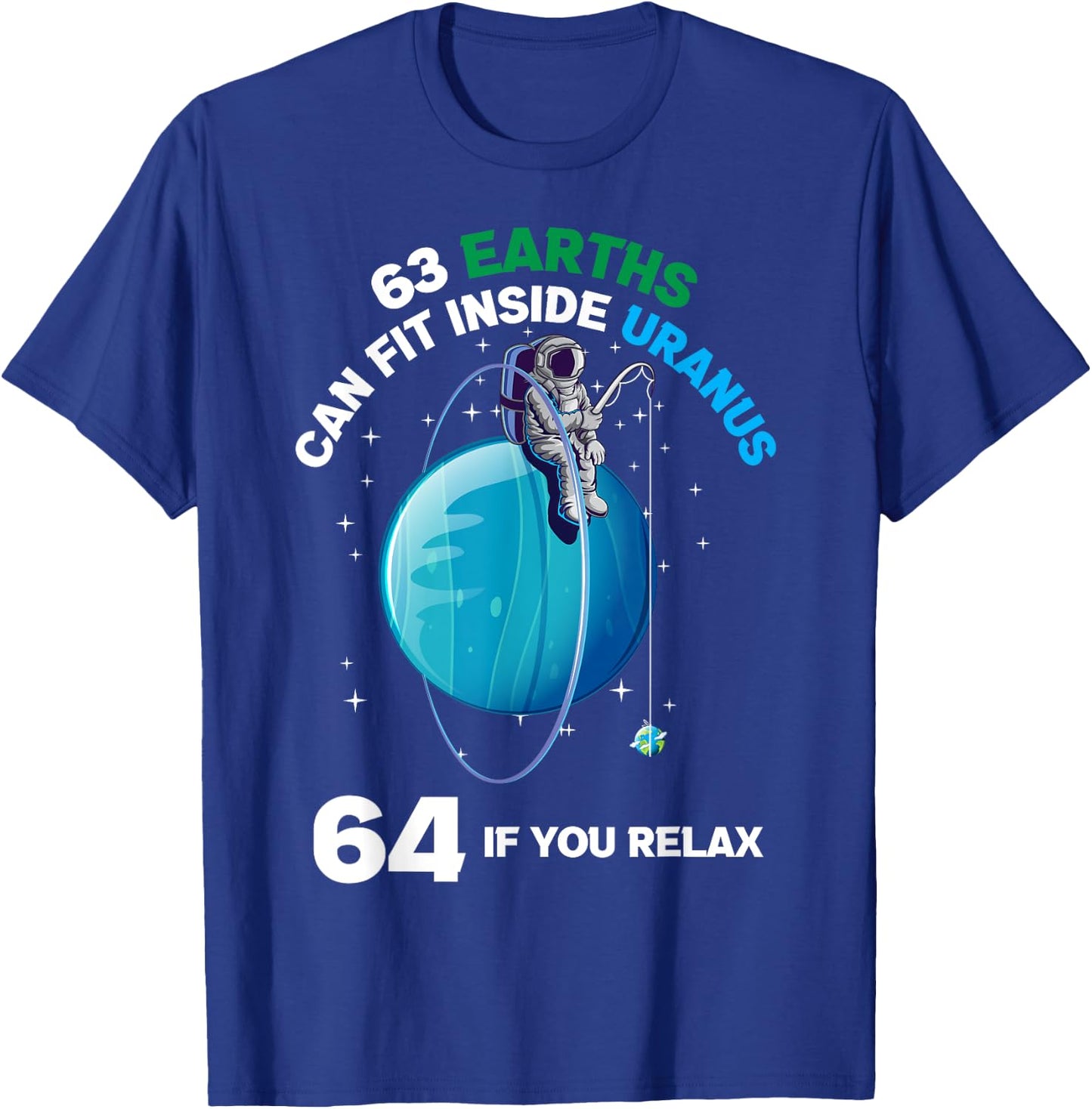 63 Earths Fit Inside Uranus 64 If You Relax Space Science T-Shirt - T-Shirt | Royal