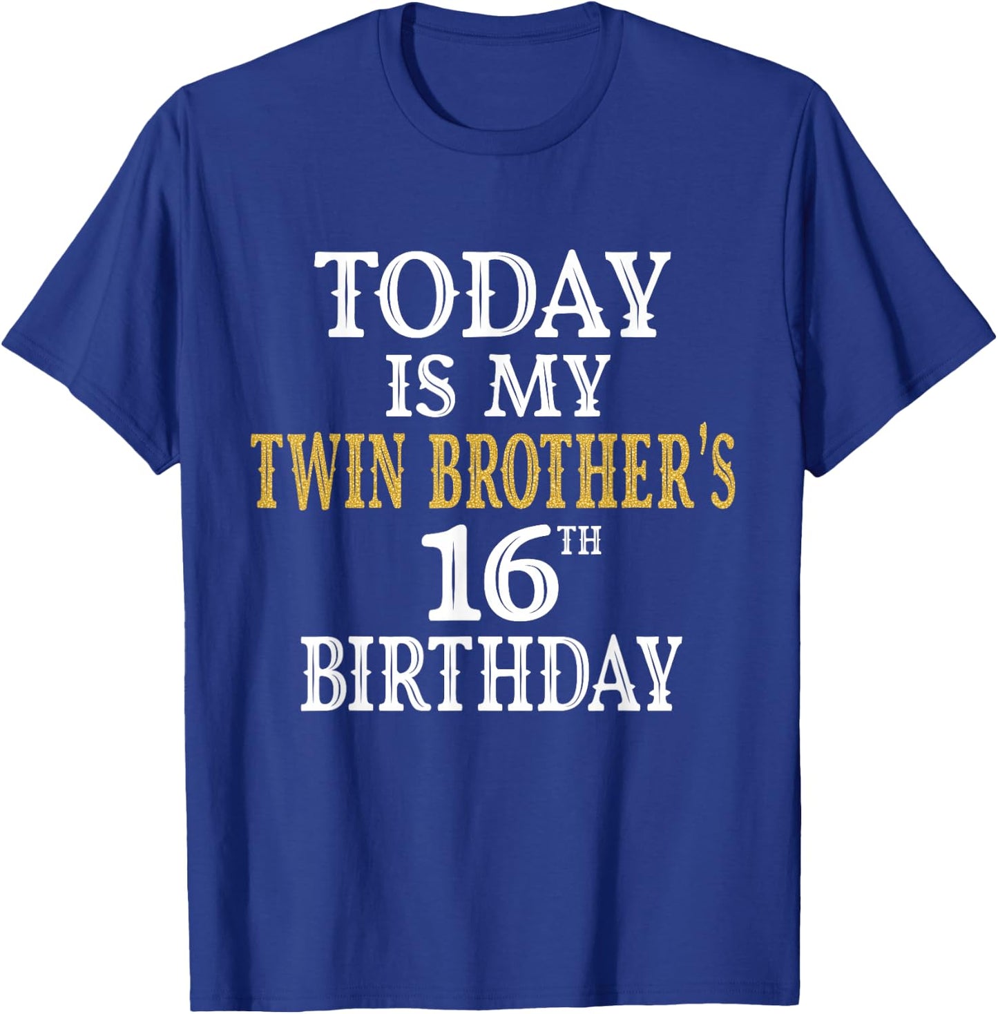 Today Is My Twin Brother's 16th Birthday Party 16 Years Old T-Shirt - T-Shirt | Royal