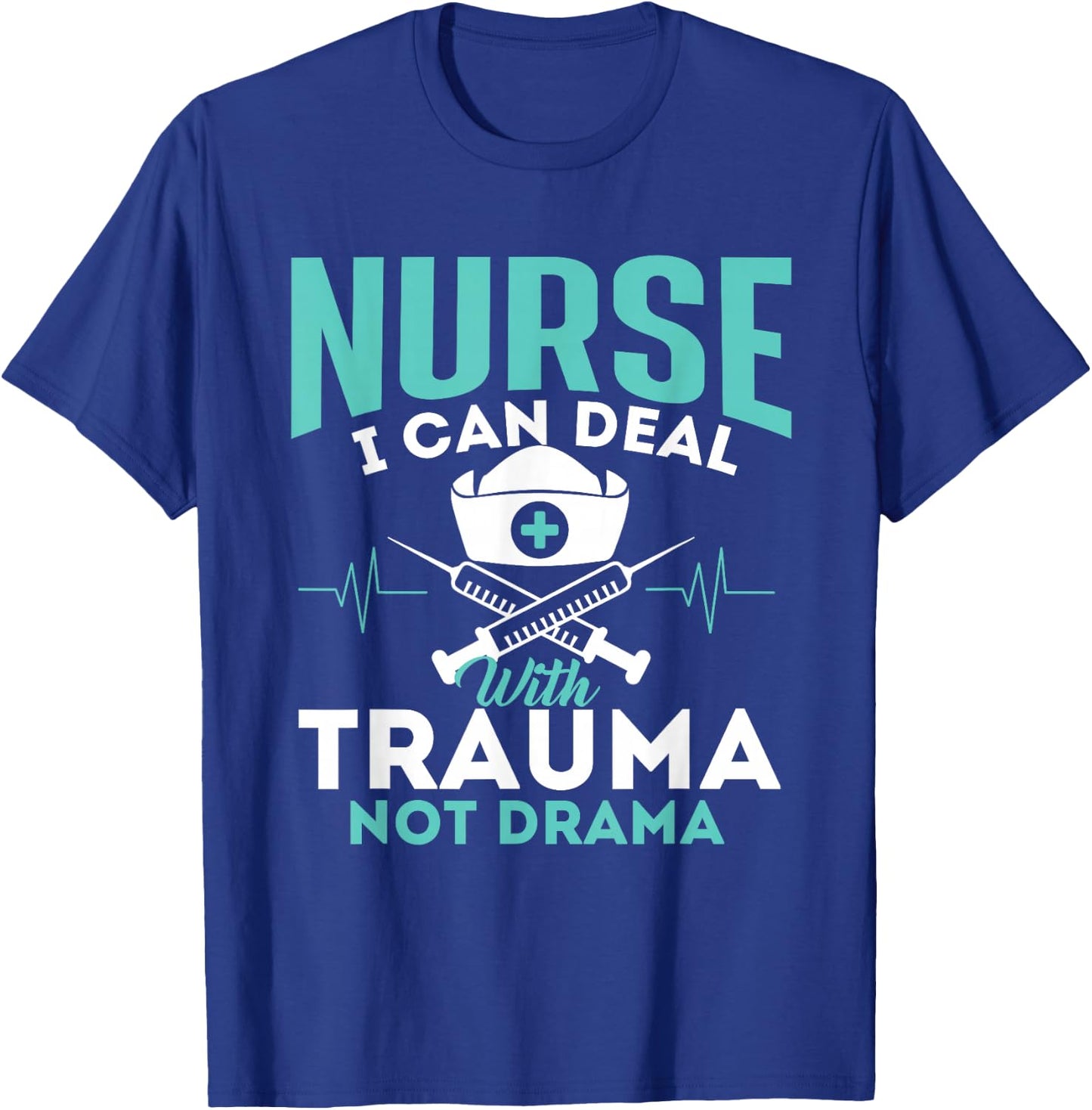 I Can Deal With Trauma Not Drama - Funny Nurse Nursing T-Shirt - T-Shirt | Royal