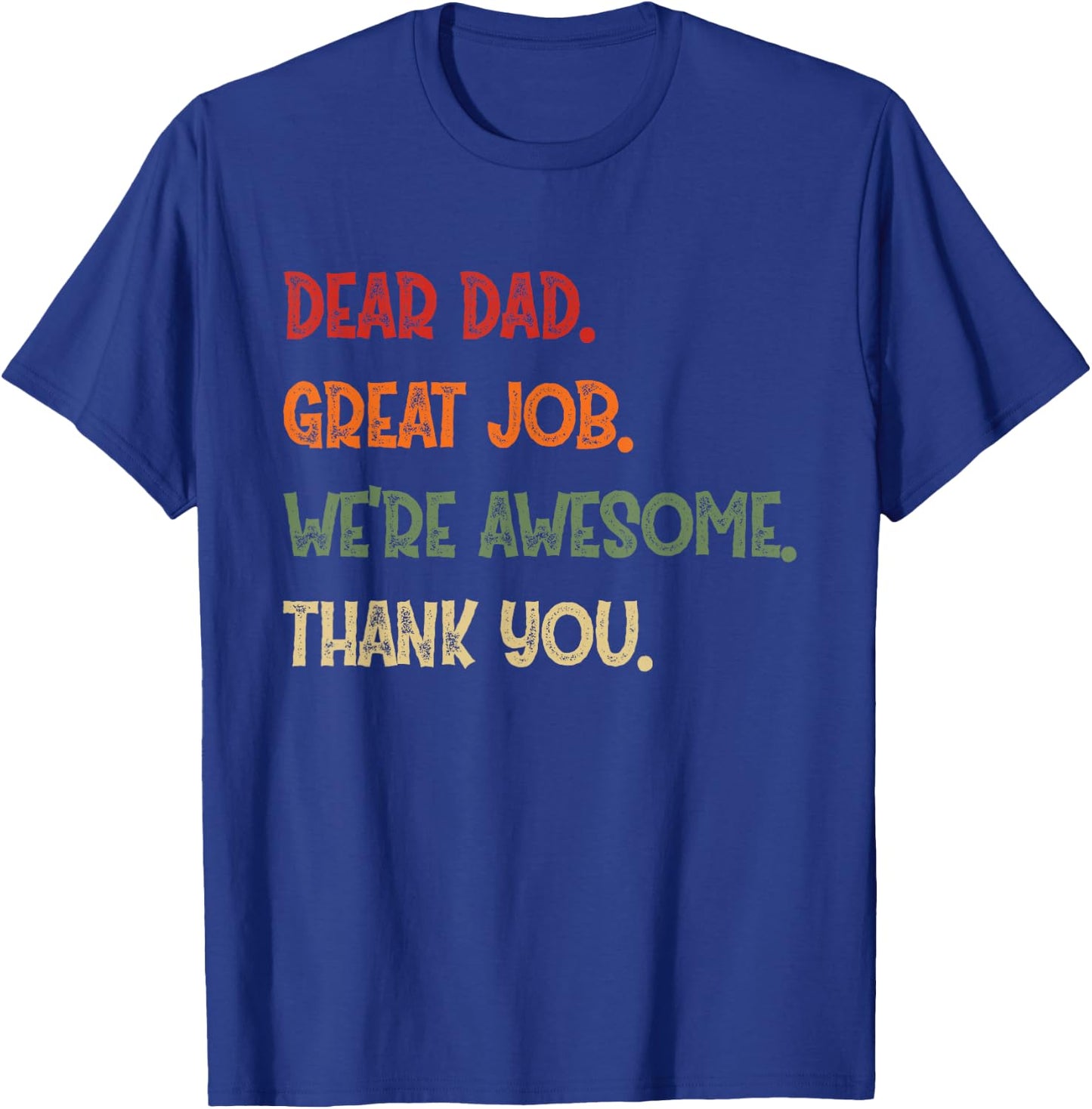 Dear Dad Great Job We're Awesome Thank You Father Quotes T-Shirt - T-Shirt | Royal