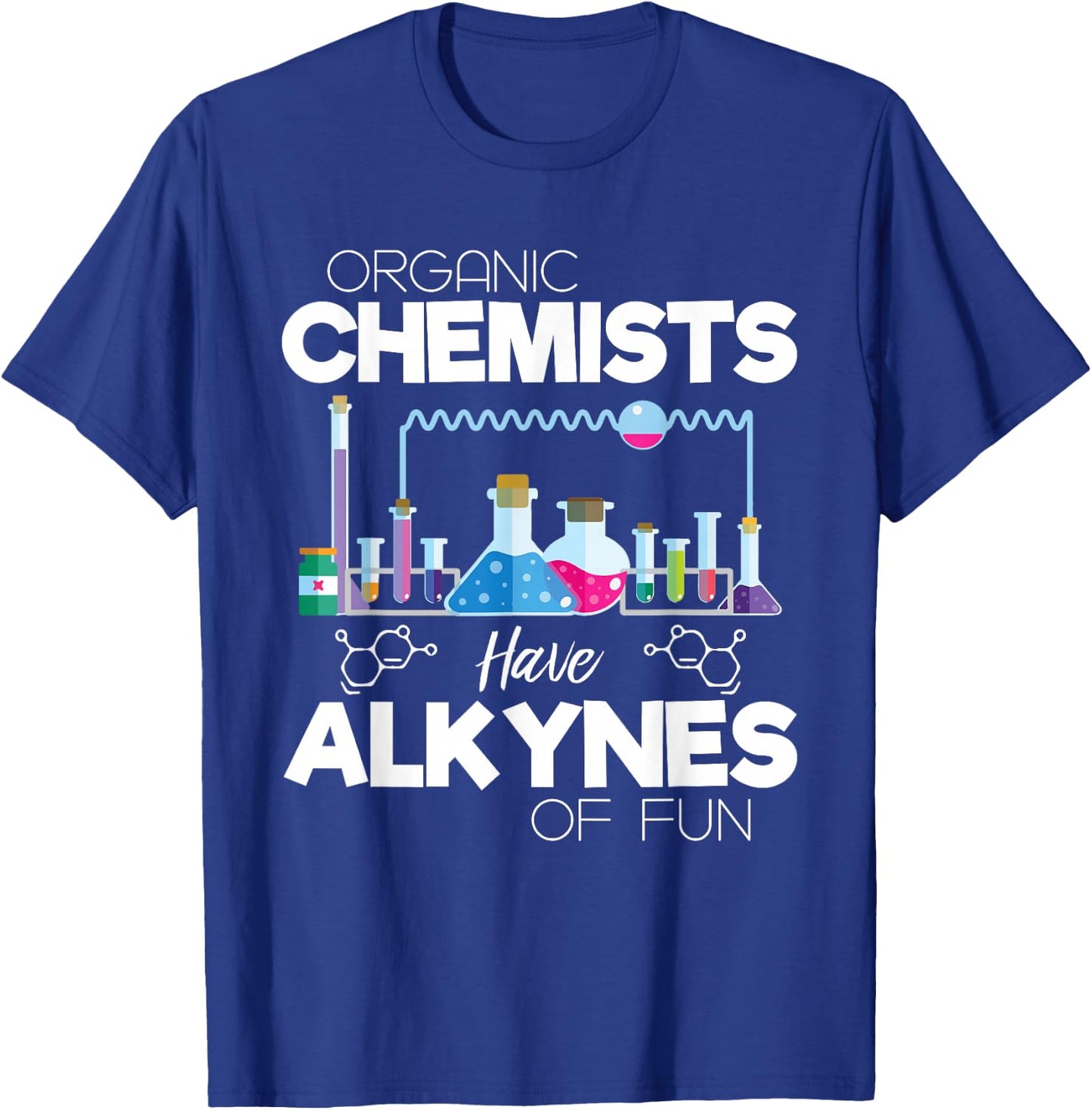 Organic Chemists Have Alkynes Of Fun Chemistry - Chemist T-Shirt - T-Shirt | Royal