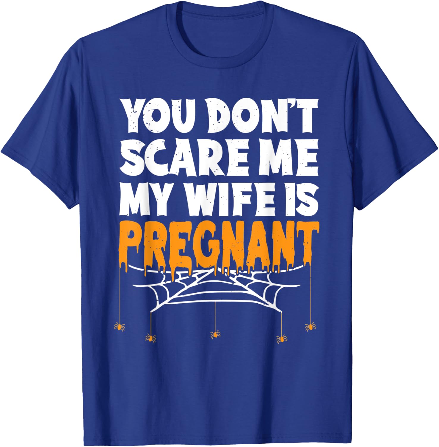 You Don't Scare Me My Wife Is Pregnant Halloween Future Dad T-Shirt - T-Shirt | Royal