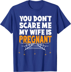 You Don't Scare Me My Wife Is Pregnant Halloween Future Dad T-Shirt - T-Shirt | Royal