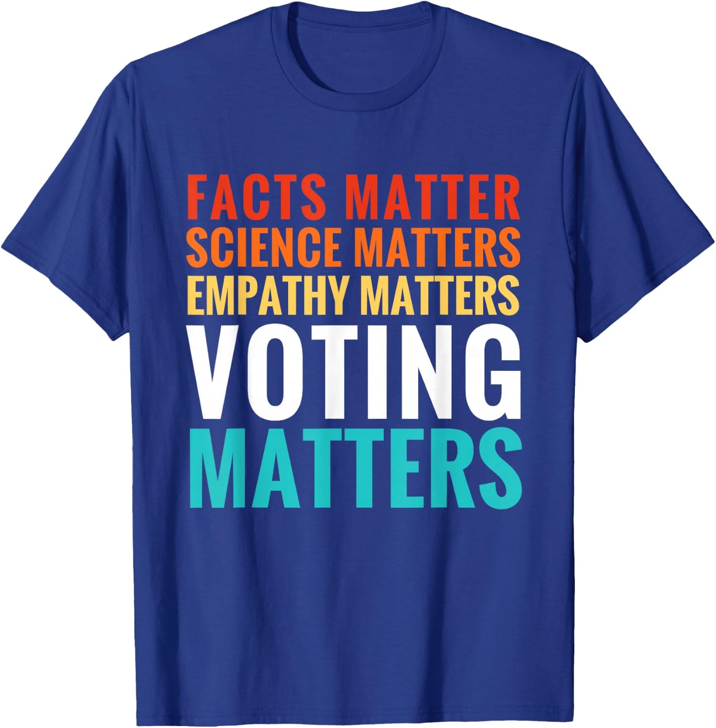 Facts Matter Science Matters Voting Matters Liberal Democrat T-Shirt - T-Shirt | Royal