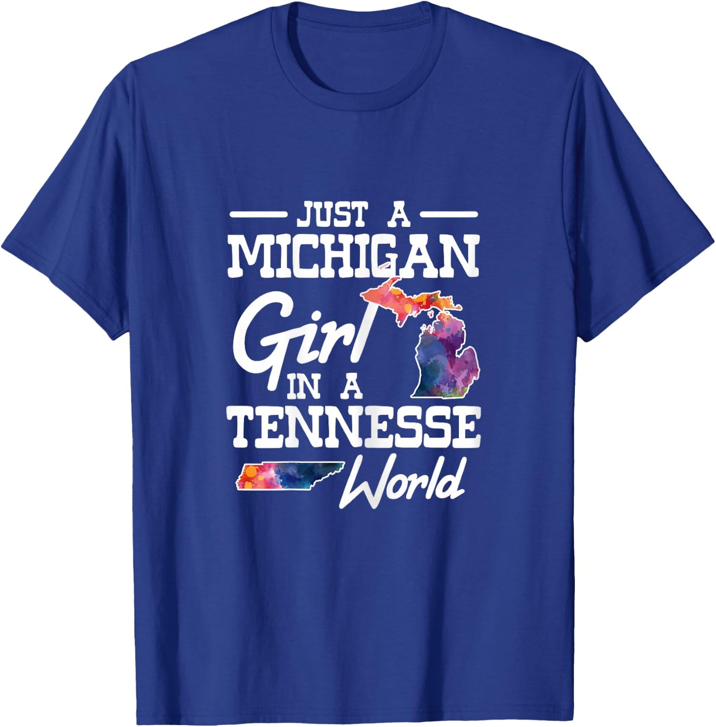 Just a Michigan girl in a Tennessee World T-Shirt - T-Shirt | Royal