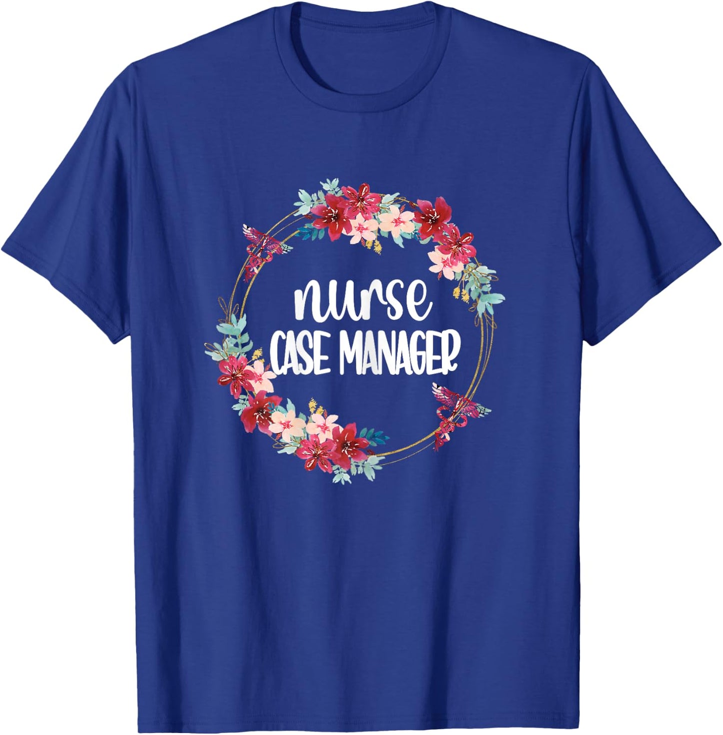 Nurse Case Manager Flowers | RN Nursing Case Management T-Shirt - T-Shirt | Royal