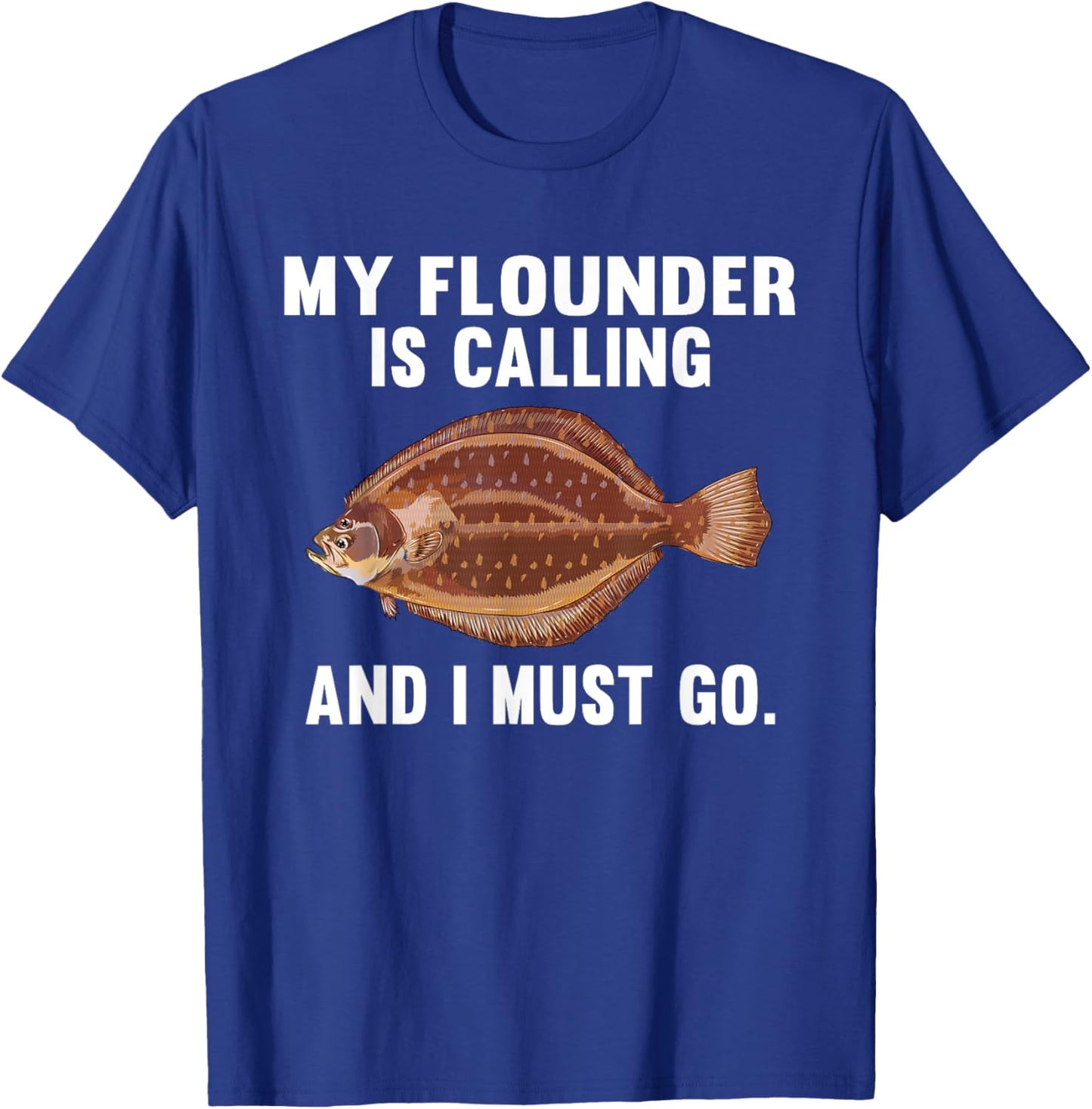 My Flounder Is Calling And I Must Go Funny Fish T-Shirt - T-Shirt | Royal