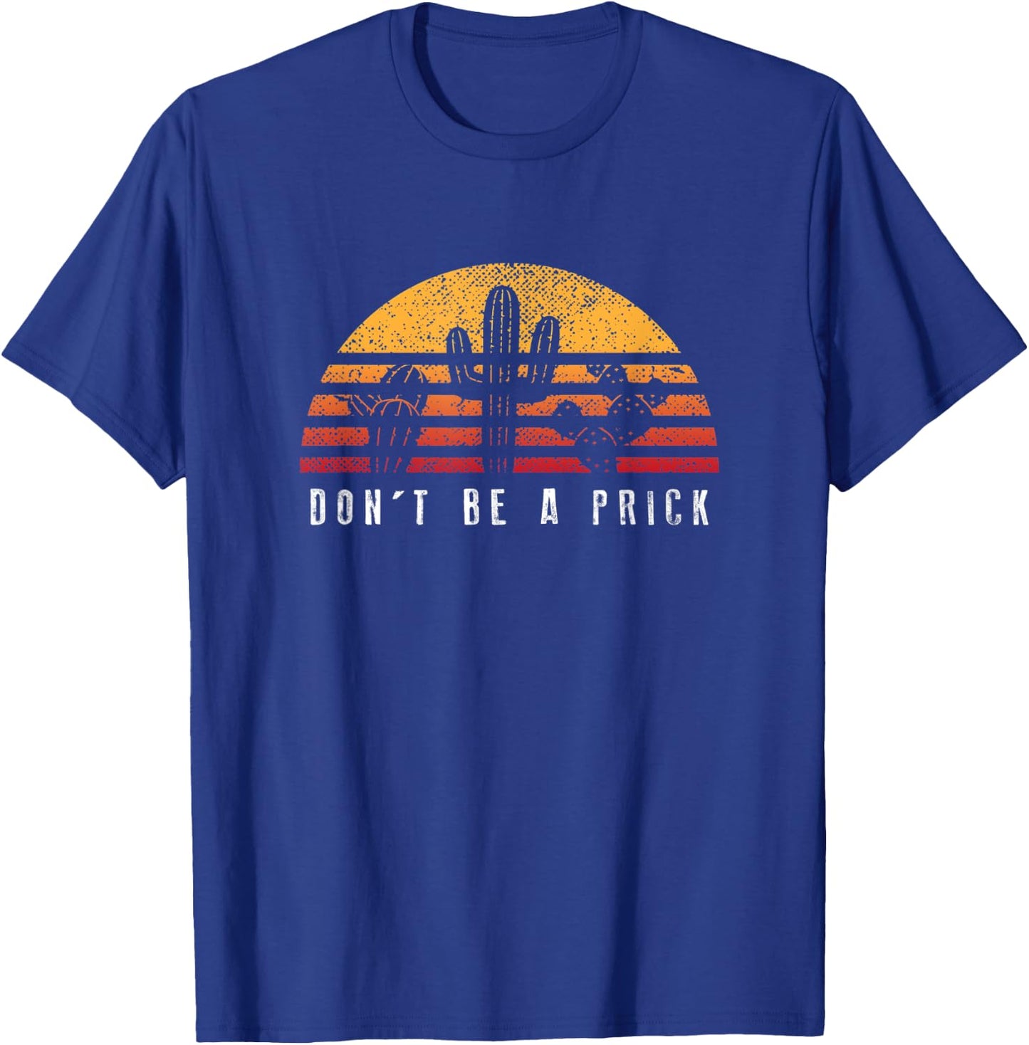 Don't Be A Prick Retro Sunset Cactus Shirt Cool Gift T-Shirt - T-Shirt | Royal