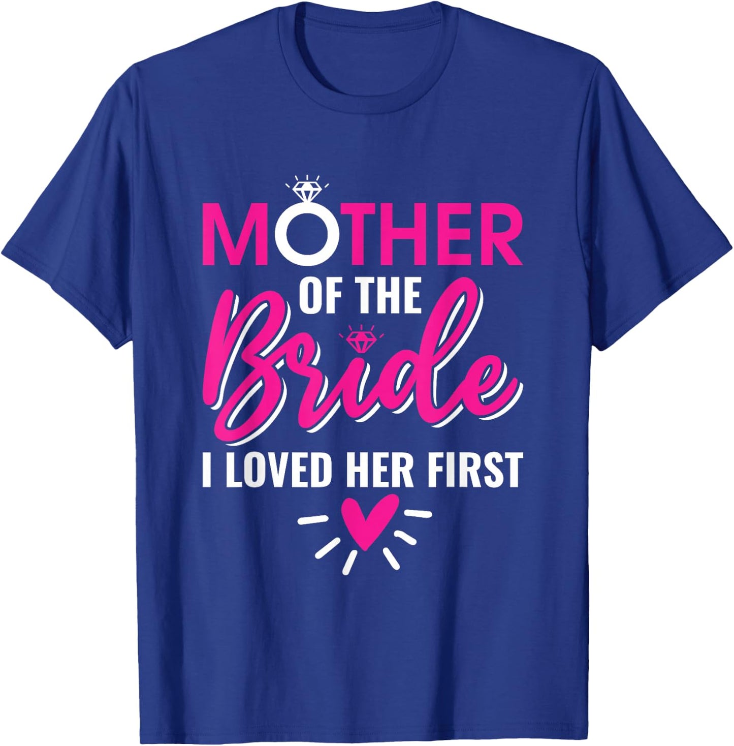Marriage Bridal Shower Mother of the bride I loved her first T-Shirt - T-Shirt | Royal