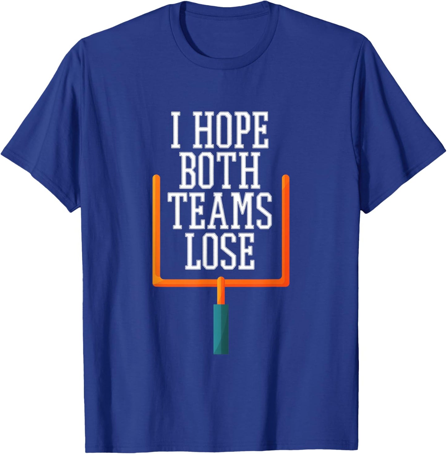 I Hope Both Teams Lose T-Shirt - T-Shirt | Royal