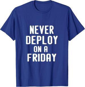 Never Deploy on a Friday | Funny Programmer Humor T-Shirt - T-Shirt | Royal