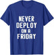 Never Deploy on a Friday | Funny Programmer Humor T-Shirt - T-Shirt | Royal
