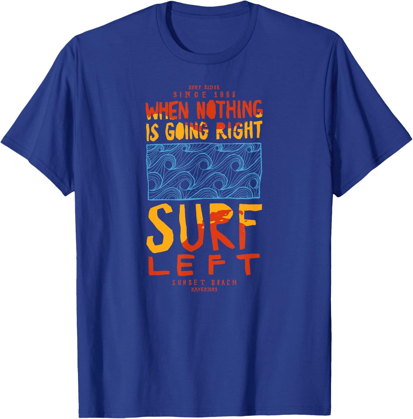When Nothing Is Going Right - Surf left. Surfing waves . T-Shirt - T-Shirt | Royal