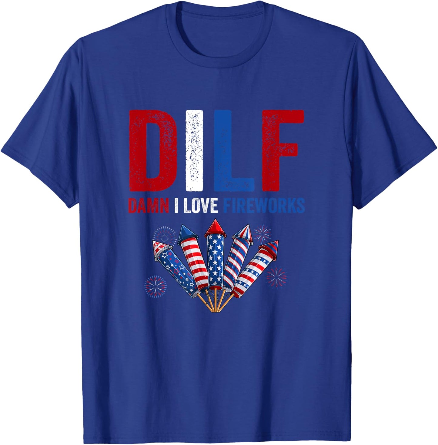 DILF Damn I Love Fireworks 4th Of July American Fireworks Men T-Shirt - T-Shirt | Royal