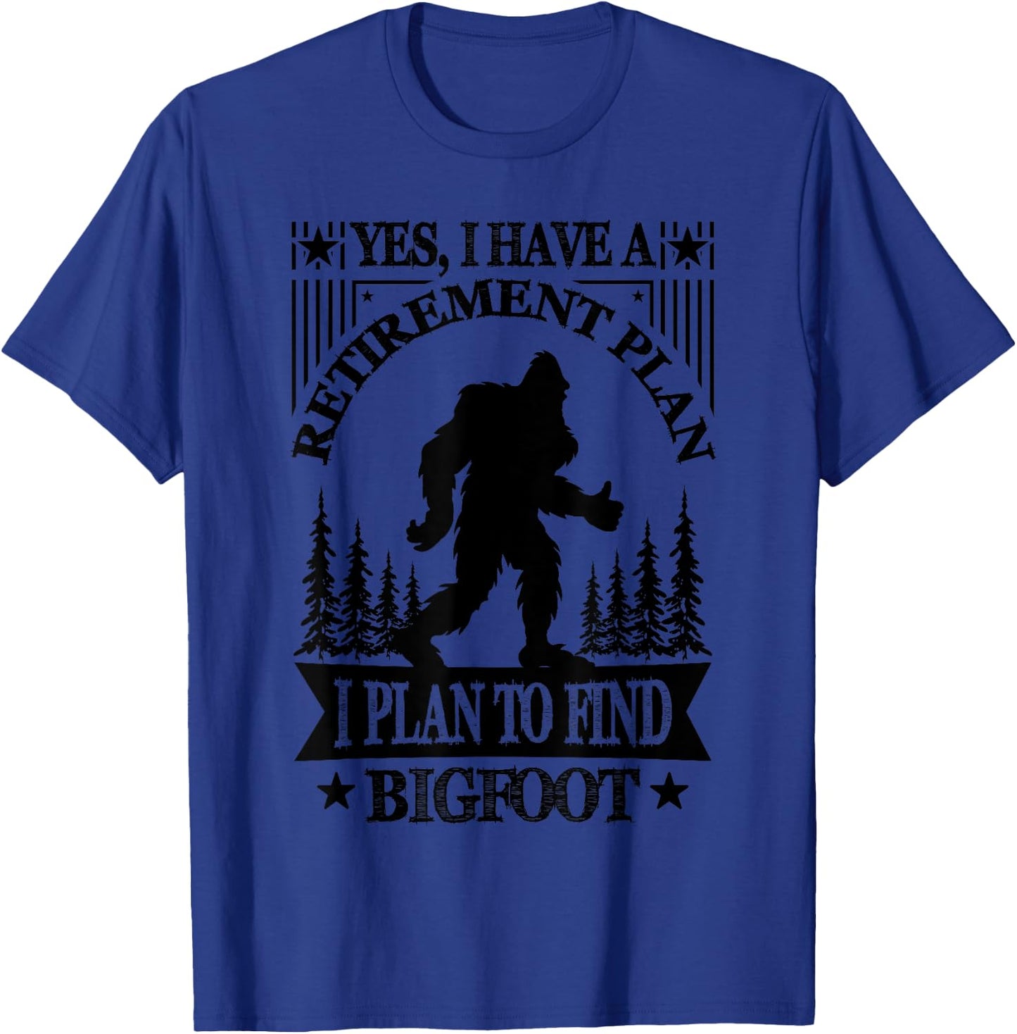 Bigfoot Retirement Plan Saying Funny Sasquatch Silhouette T-Shirt - T-Shirt | Royal