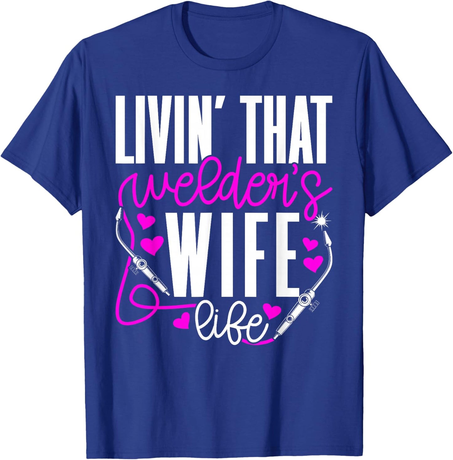 Livin' that Welder's Wife Life Wife of A Welder Wife T-Shirt - T-Shirt | Royal