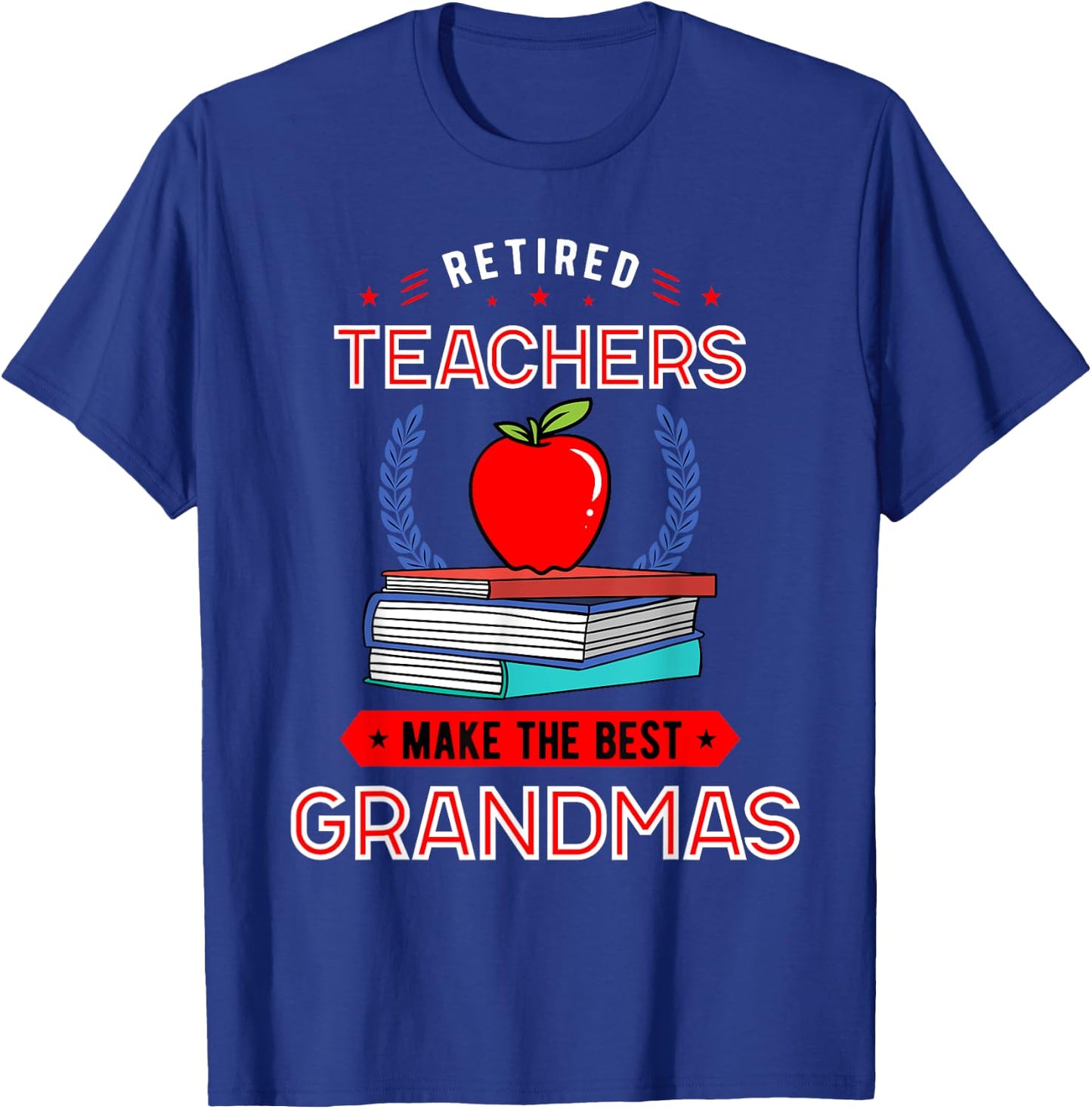 Retired Teachers Make The Best Grandmas Retirement T-Shirt - T-Shirt | Royal