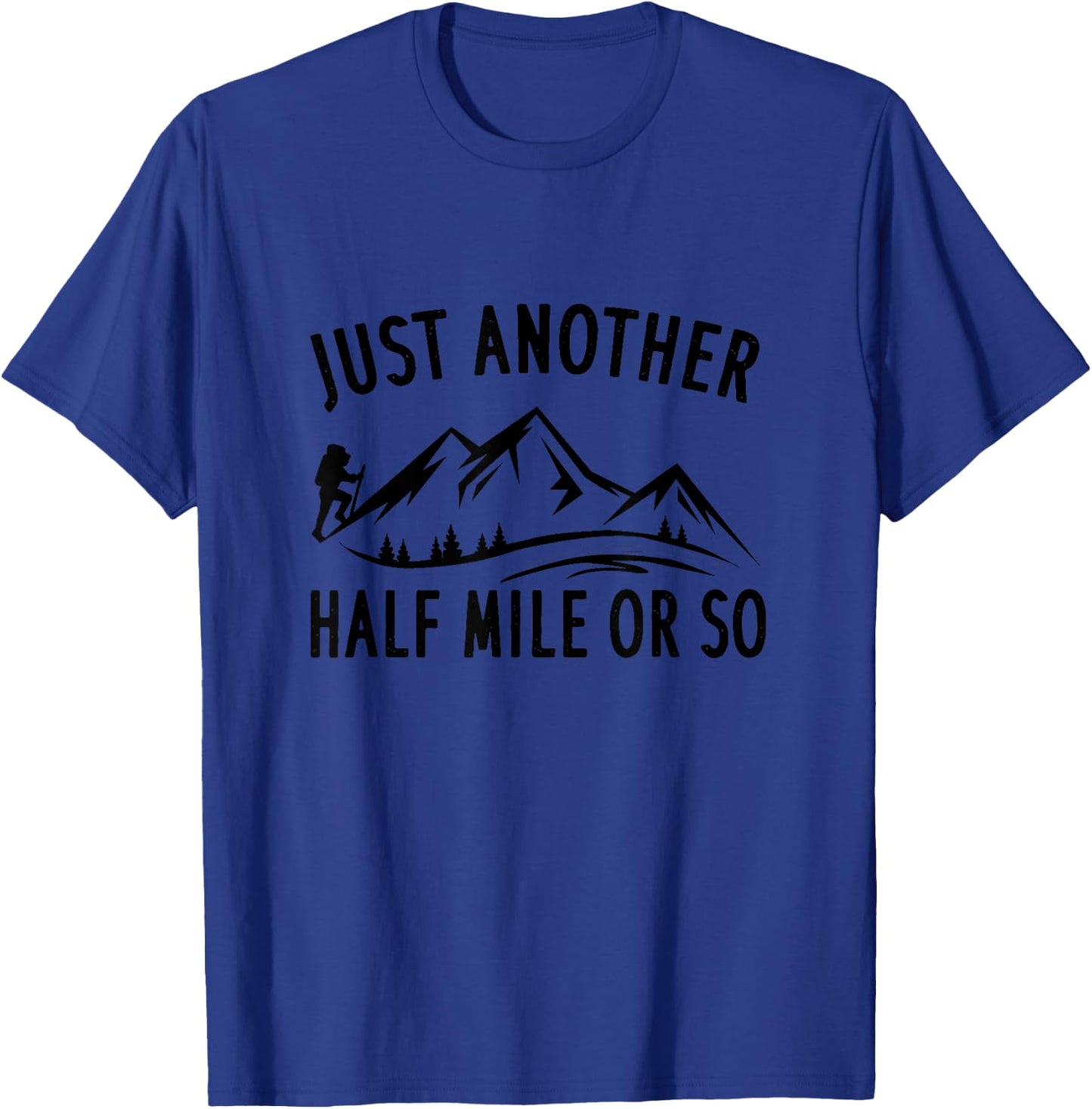 Just Another Half Mile Or So - Funny Hiking T-Shirt - T-Shirt | Royal