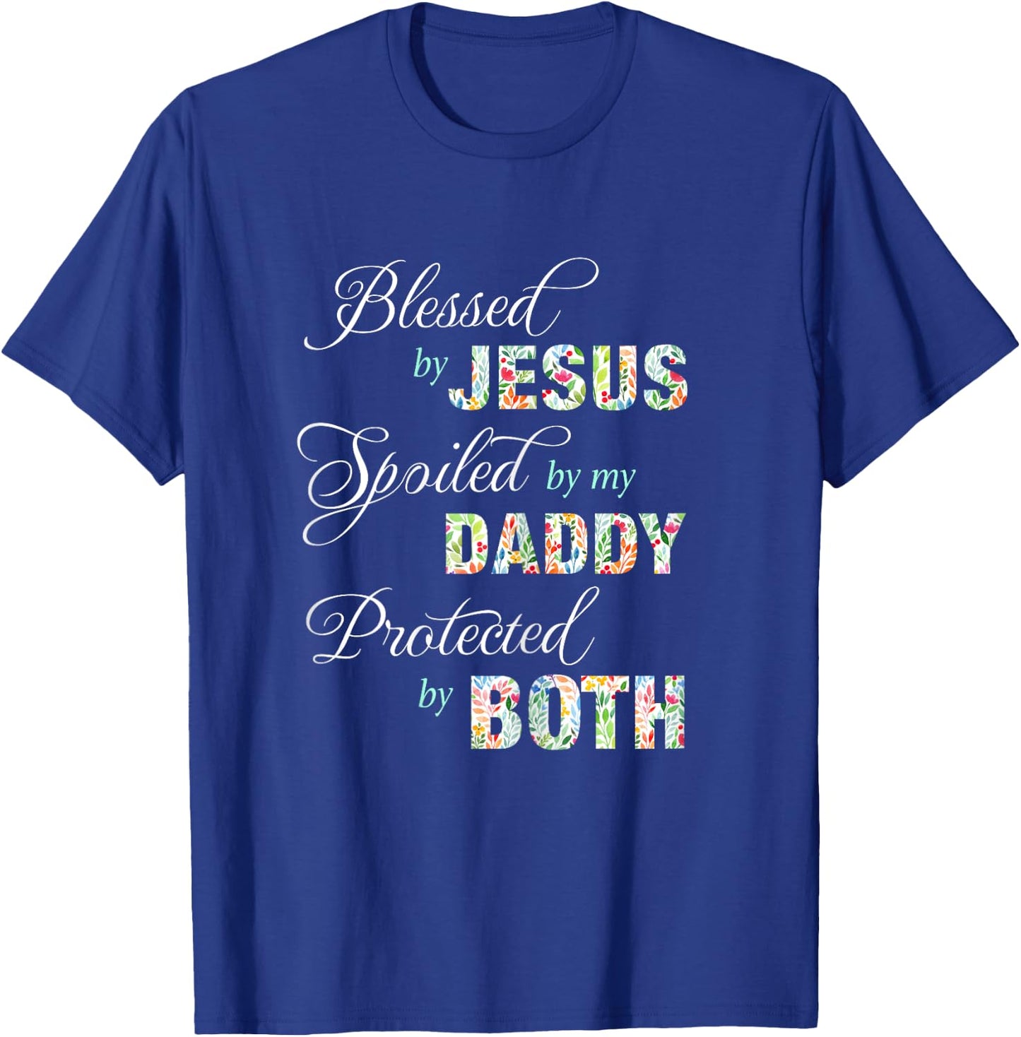 Blessed By Jesus Spoiled By My Daddy Protected Both Gift T-Shirt - T-Shirt | Royal