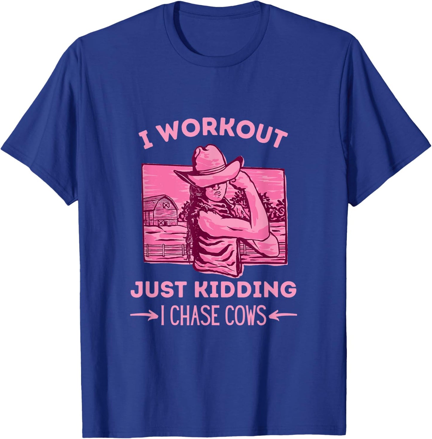 I Workout Just Kidding I Chase Cows T-Shirt - T-Shirt | Royal
