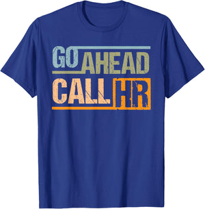 Funny Go Ahead Call HR Manager Sarcastic Human Resource T-Shirt - T-Shirt | Royal