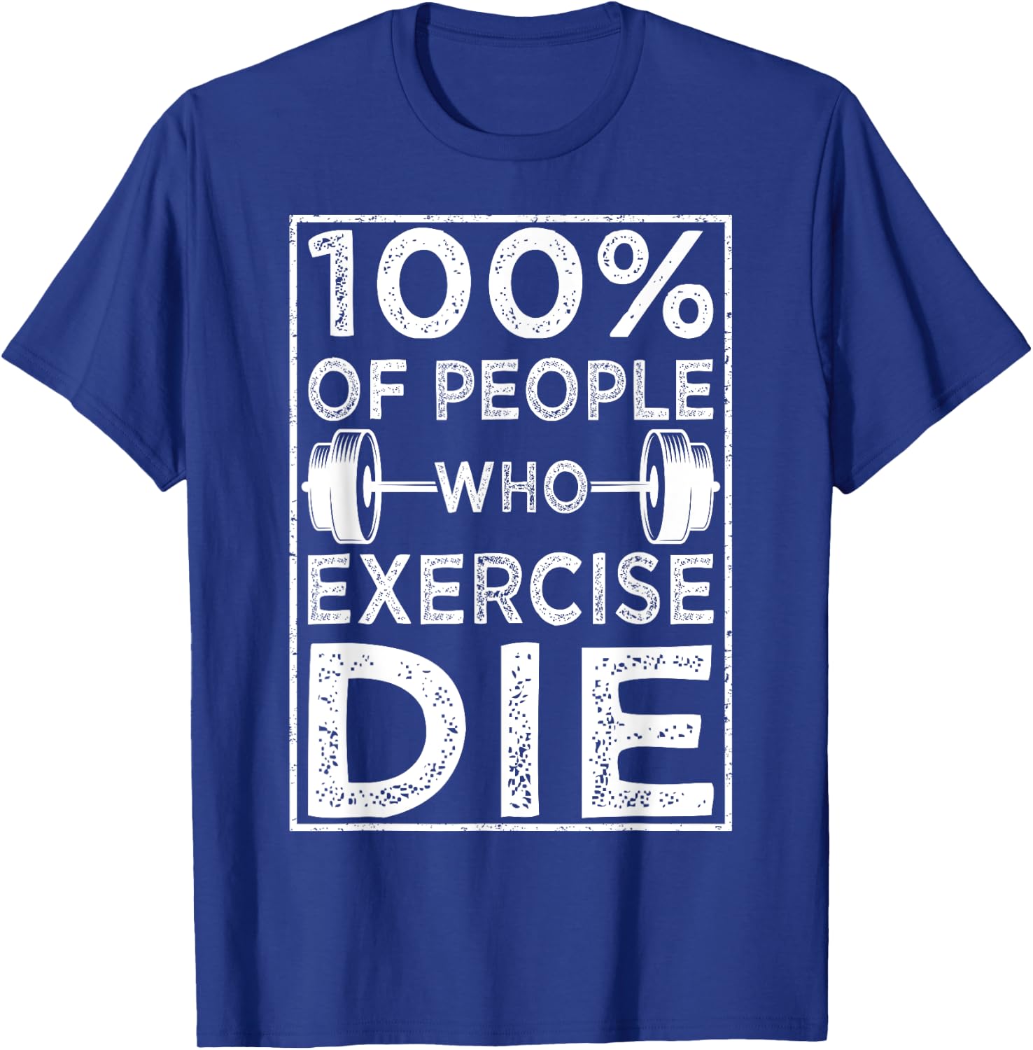 100% Of People Who Exercise Die Funny Anti Exercise Lazy T-Shirt - T-Shirt | Royal