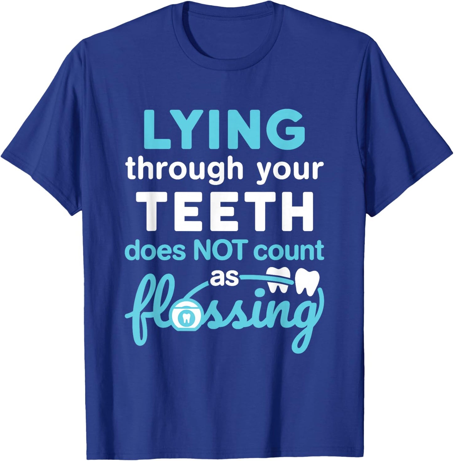 Lying Through Your Teeth Does Not Count as Flossing RDH T-Shirt - T-Shirt | Royal