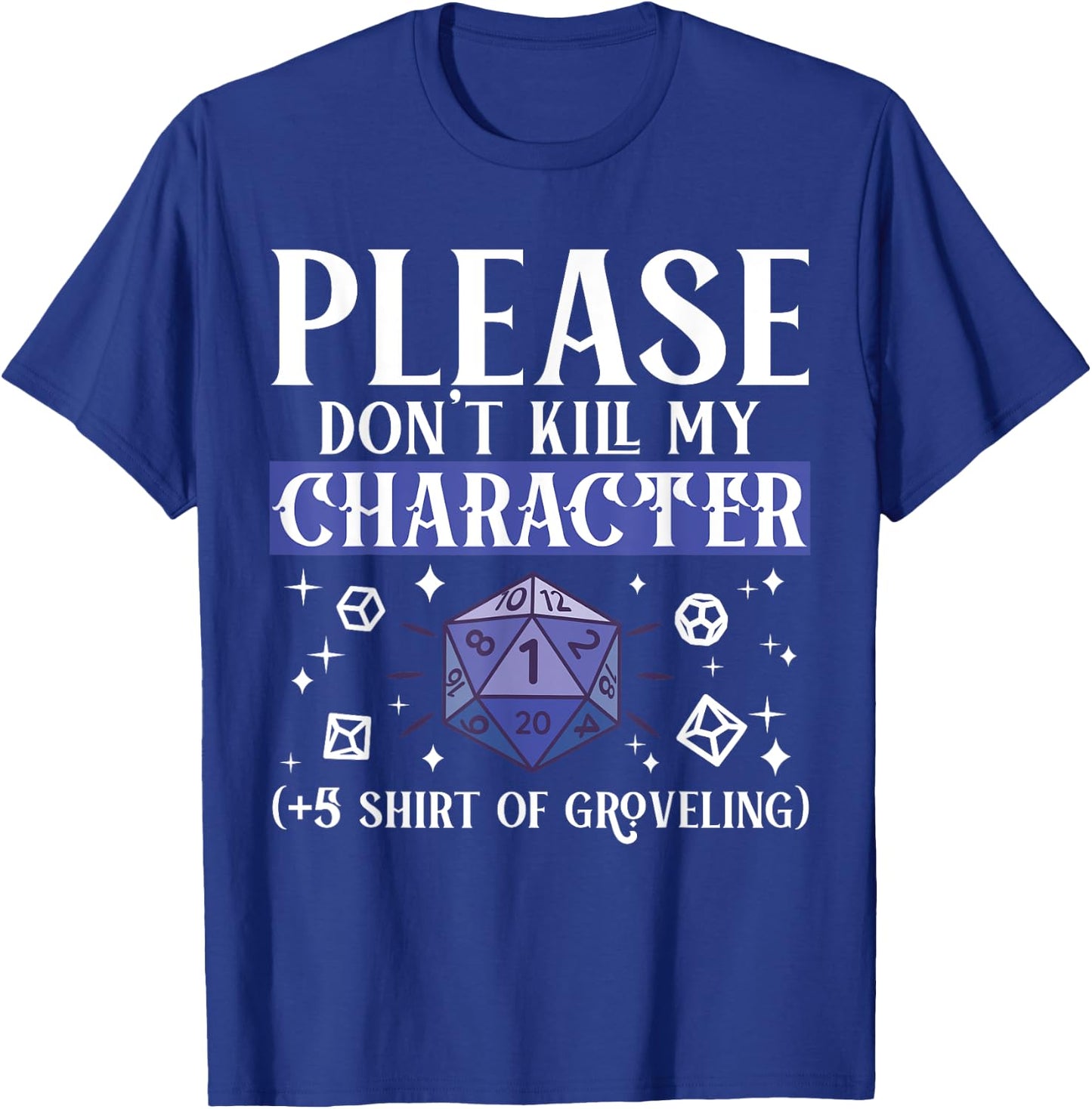 Please Don't Kill My Character +5 Groveling Natural D20 Dice T-Shirt - T-Shirt | Royal
